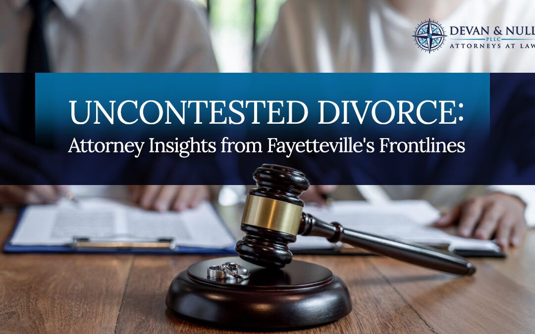 Uncontested Divorce: Attorney Insights from Fayetteville’s Frontlines