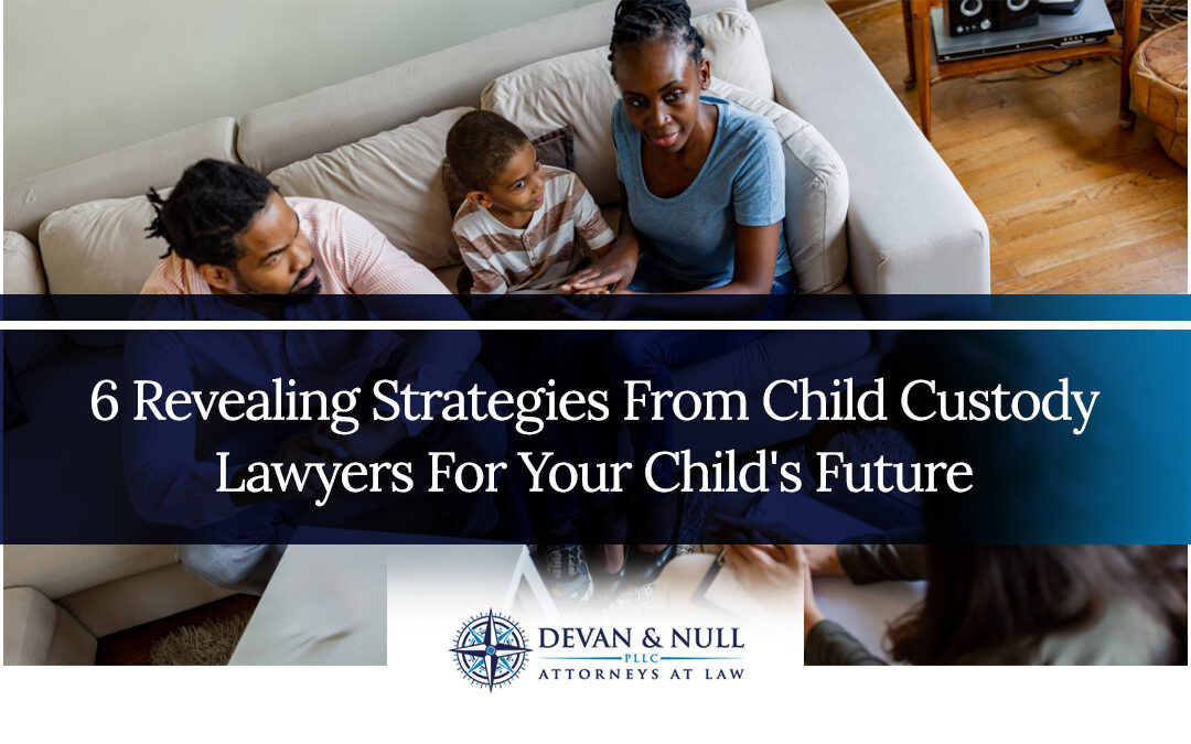 6 Revealing Strategies From Child Custody Lawyers