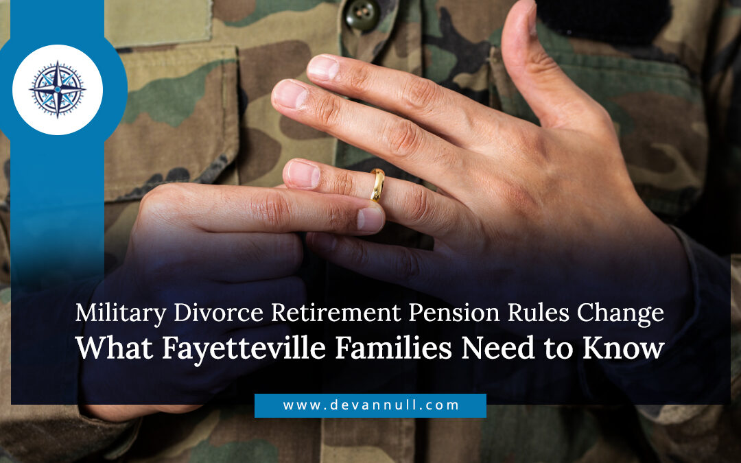 Military Divorce Retirement Pension Rules Change: What Fayetteville Families Need to Know