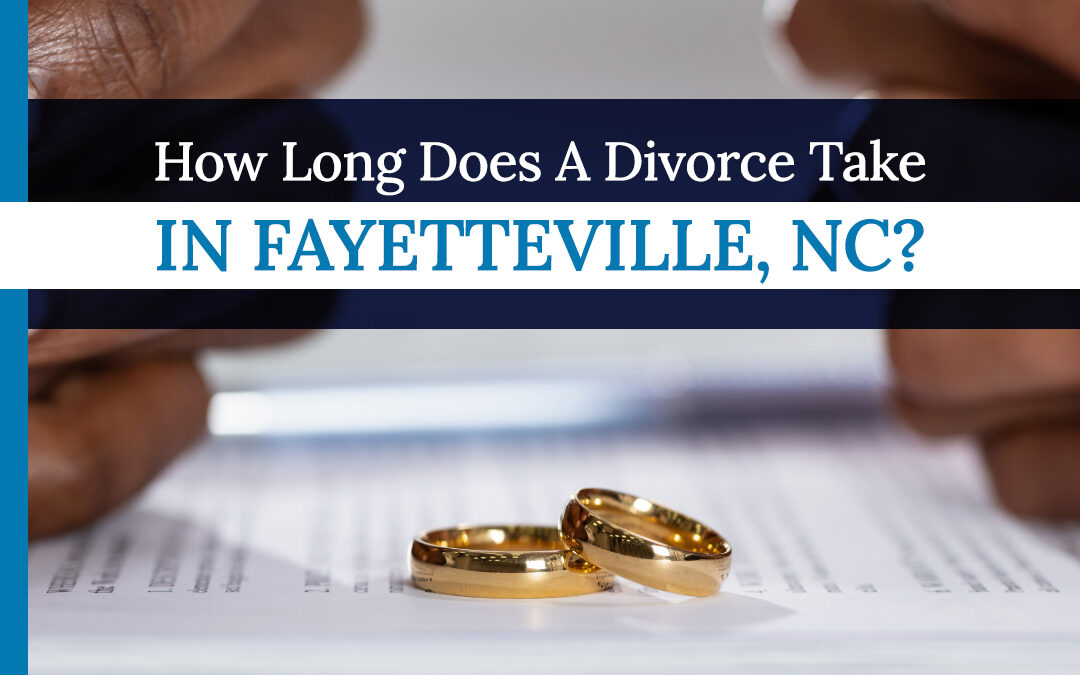 How Long Does A Divorce Take in Fayetteville, NC?